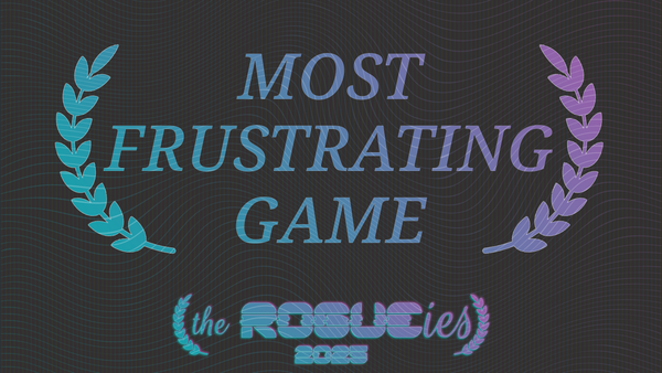 The Rogueies: Most Frustrating Game